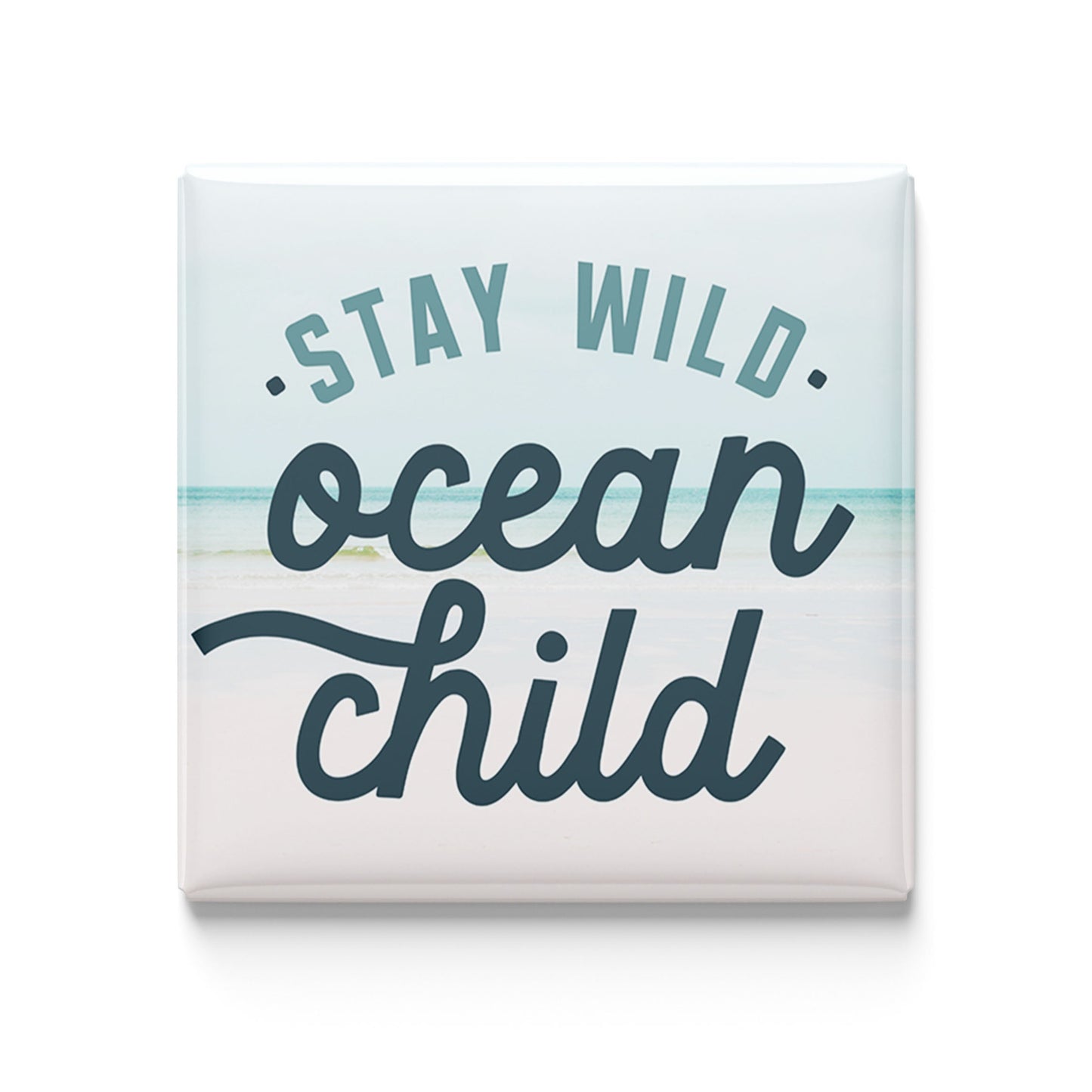 Stay Wild Ocean Child - 2x2 Magnet