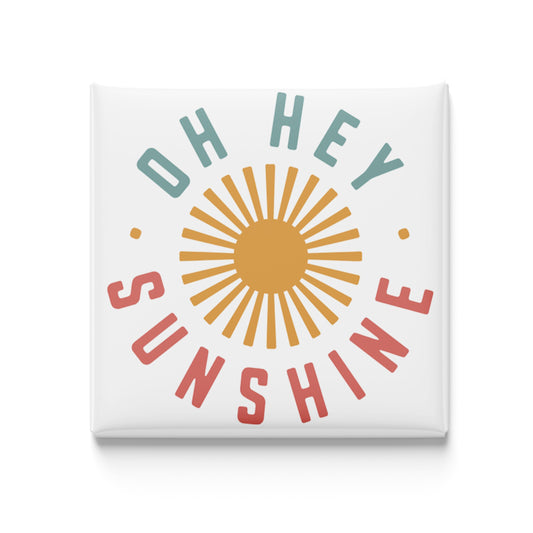 Oh Hey Sunshine - 2x2 Magnet