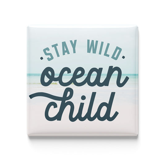 Stay Wild Ocean Child - 2x2 Magnet
