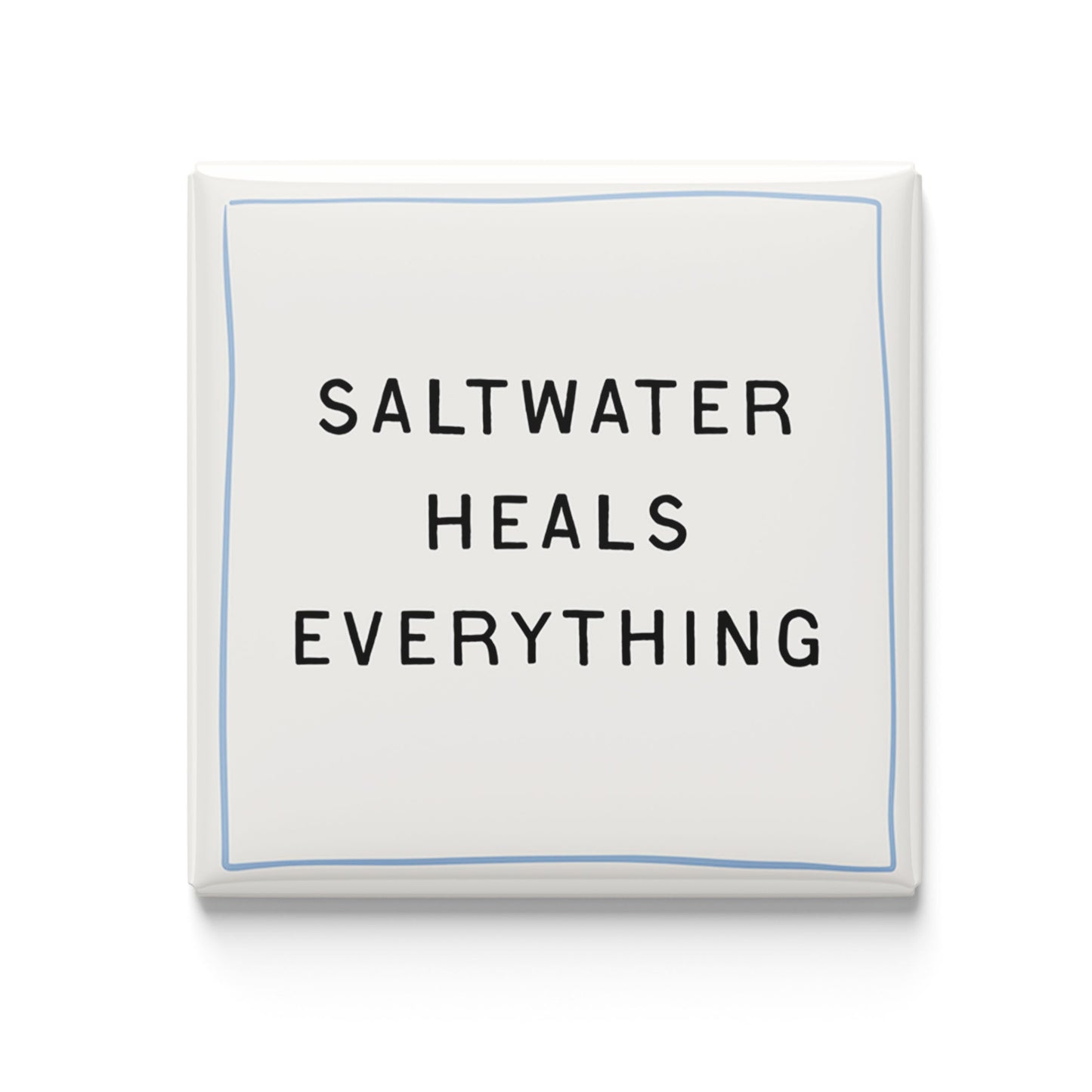 Saltwater Heals Everything - 2x2 Magnet